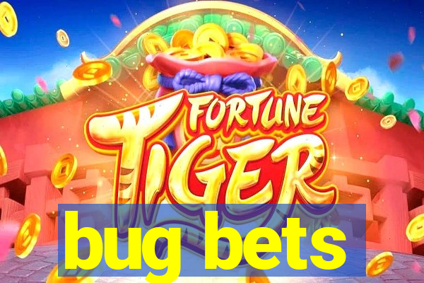 bug bets